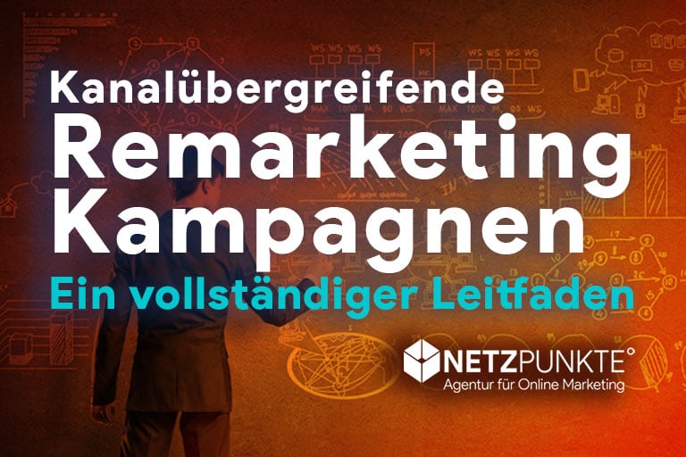 Kanalübergreifende Remarketing-Kampagnen: Ein vollständiger Leitfaden