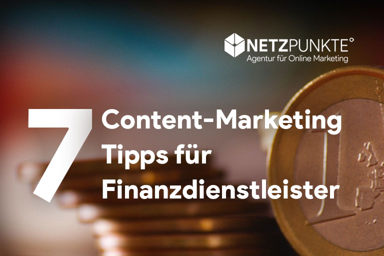 7 Content-Marketing-Tipps für Finanzdienstleister