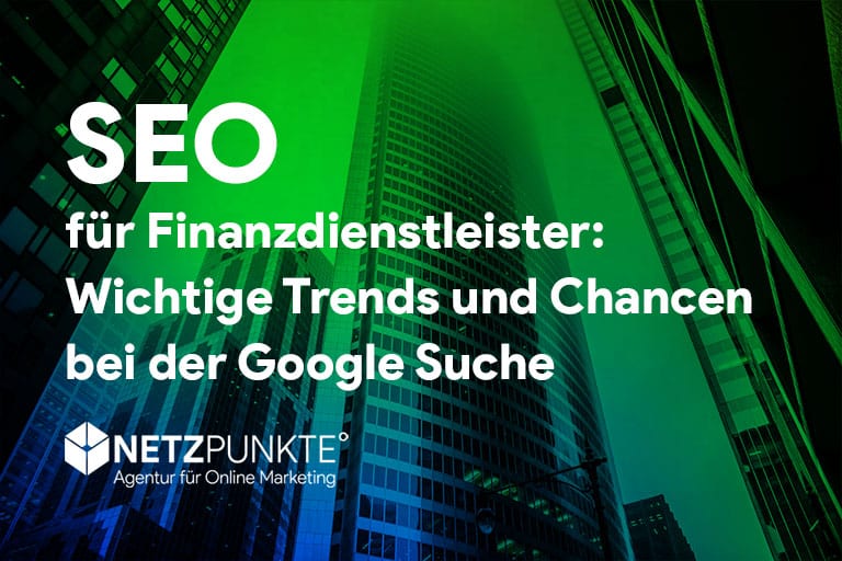 SEO für Finanzdienstleister: Wichtige Trends und Chancen bei der Google Suche