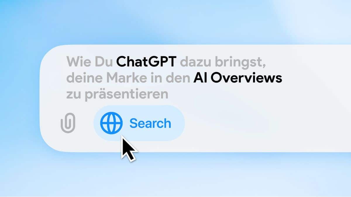 Wie Du ChatGPT dazu bringst, deine Marke in den AI Overviews zu präsentieren