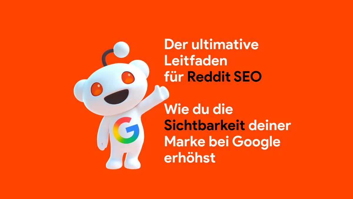 Der ultimative Leitfaden für Reddit SEO: Wie du die Sichtbarkeit deiner Marke bei Google erhöhst