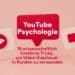 YouTube-Psychologie: 18 Tricks, um Video-Zuschauer gezielt und wissenschaftlich fundiert in treue Kunden zu verwandeln.